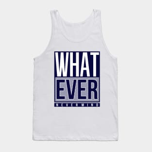 Whatever Never Mind Tank Top